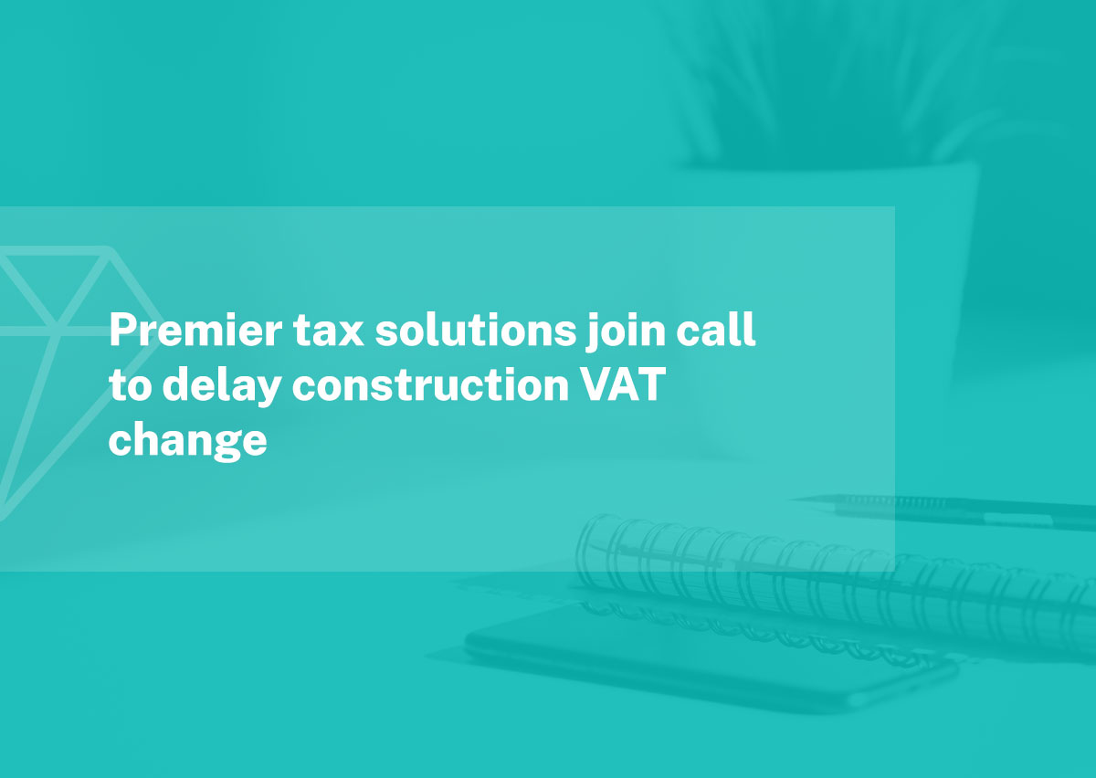 premier-tax-solutions-join-call-to-delay-construction-vat-change