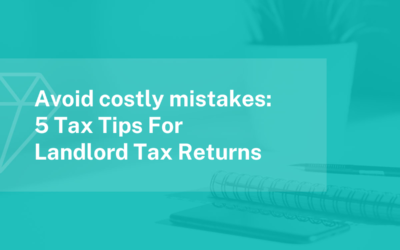 Avoid Costly Mistakes: 5 Tax Tips For Landlord Tax Returns